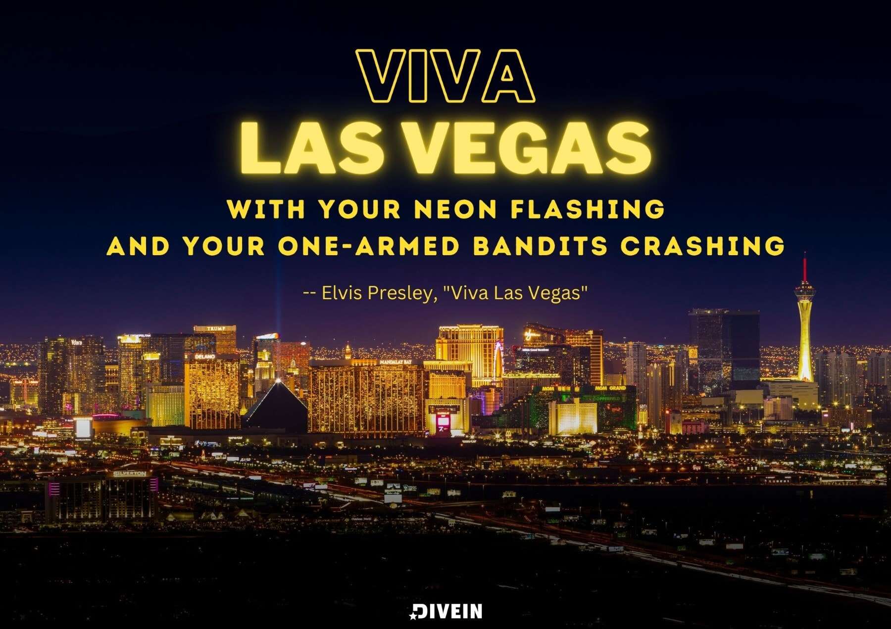 Las Vegas Song Quotes. Viva Las Vegas, with your neon flashing and your one-armed bandits crashing. Elvis Presley, Viva Las Vegas