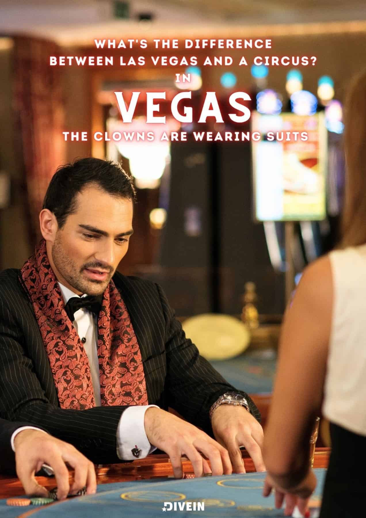 Las Vegas Puns Captions. What's the difference between Las Vegas and a circus? In Vegas, the clowns are wearing suits.
