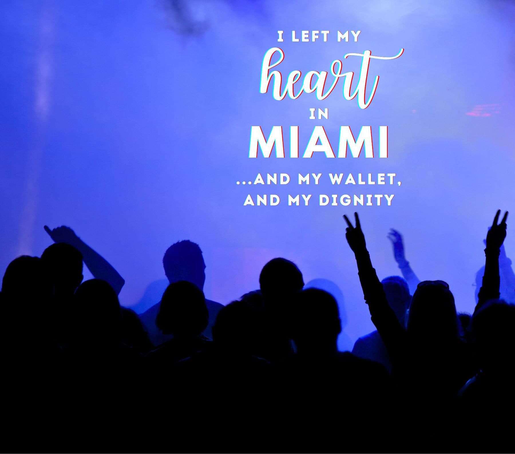 Funny Miami Captions. I left my heart in Miami and my wallet, and my dignity.
