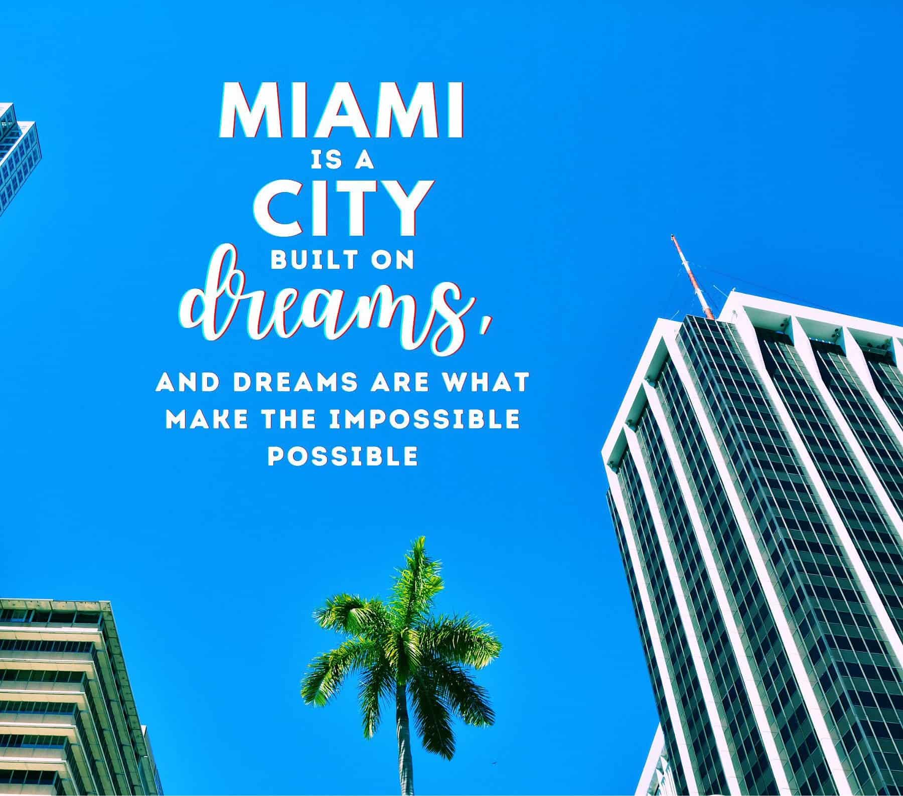 Miami Quotes for Instagram. Miami is a city built on dreams, and dreams are what make the impossible possible.