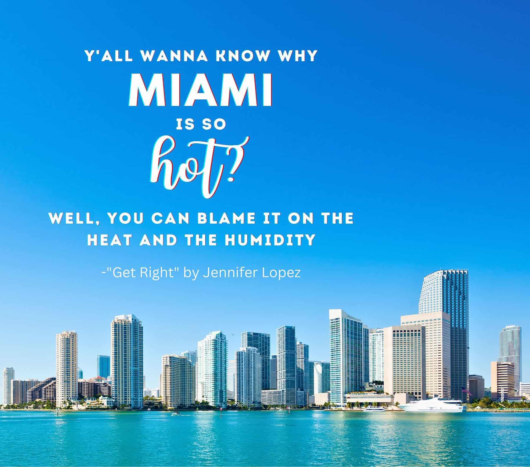 Miami Song Lyrics For Instagram Captions. Y’all wanna know why Miami’s so hot? Well, you can blame it on the heat and the humidity.