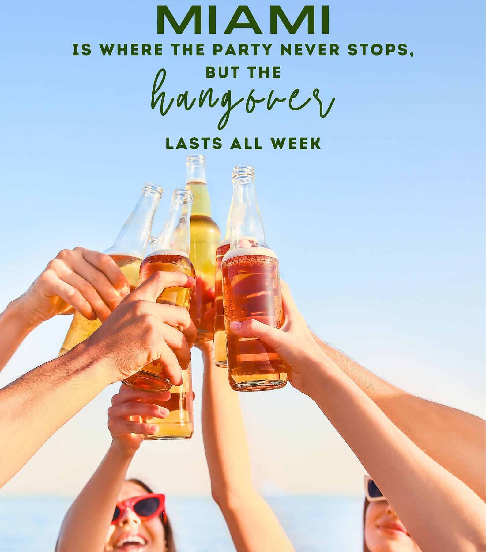 Funny Quotes about Miami. Miami is where the party never stops, but the hangover lasts all week.