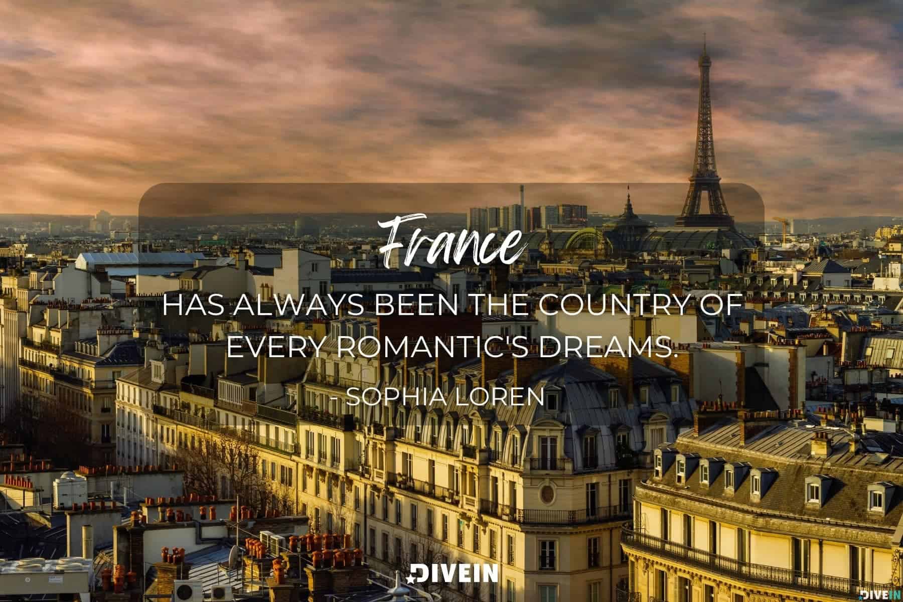 famous france quote by sophia loren. france has always been the country of every romantic's dreams.