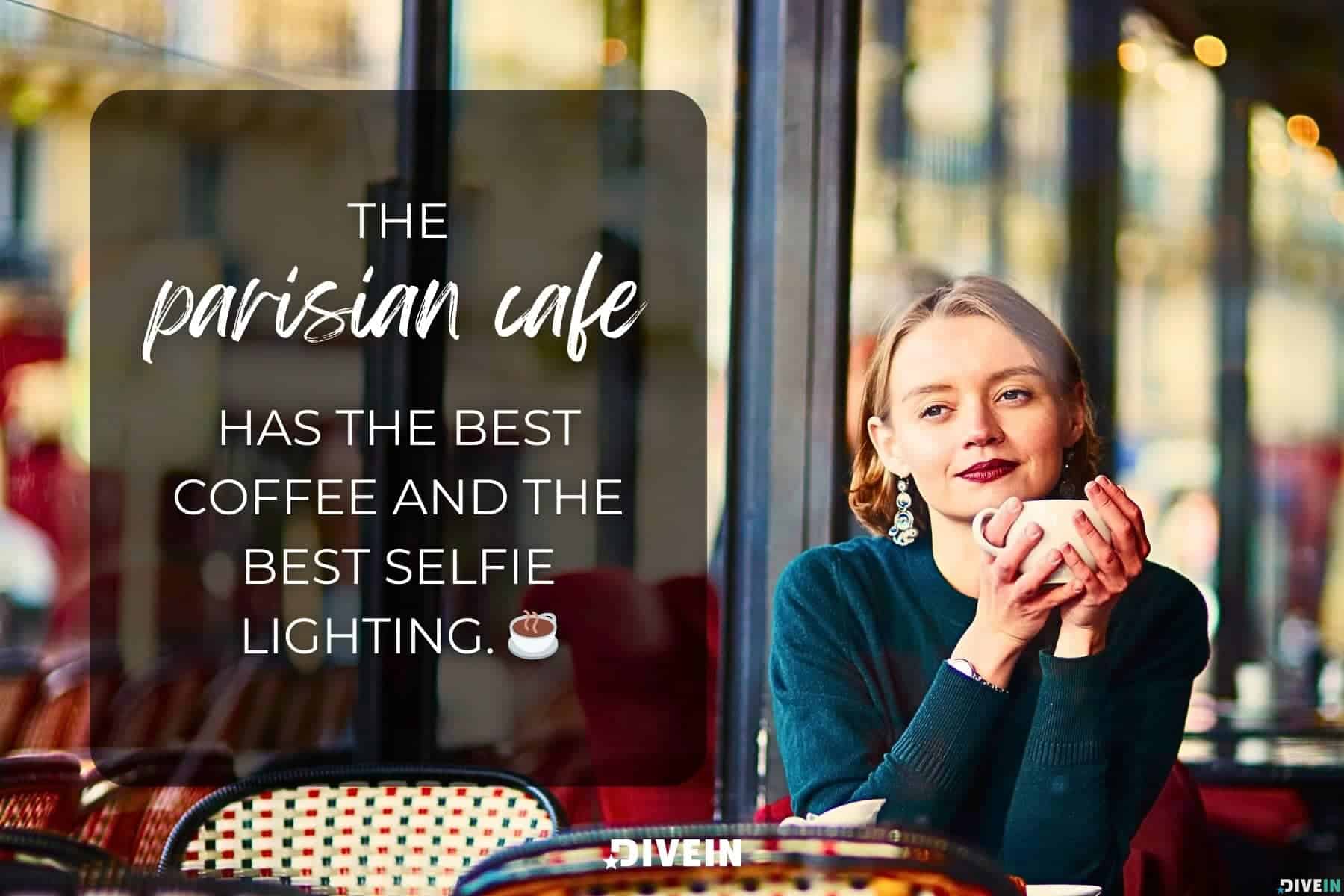 france selfie captions. this parisian cafe has the best coffee and the best selfie lighting.